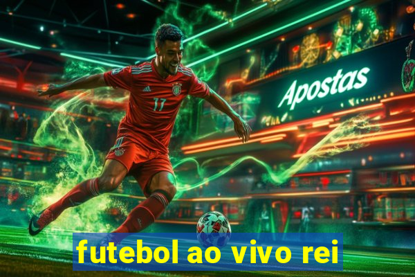 futebol ao vivo rei